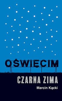 Marcin Kącki, "Oświęcim. Czarna zima"