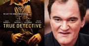 Tarantino: "True Detective to straszne nudy!"