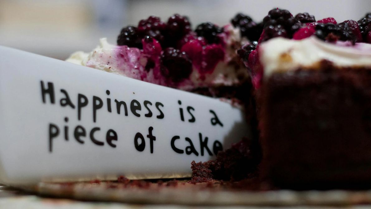 Happiness is a piece of cake.