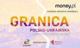 VI Międzynarodowa Konferencja "Polsko-ukraińska granica - szansa czy bariera rozwoju?"