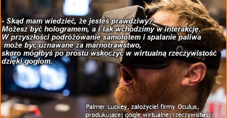 Cytaty tygodnia #2: Po co wychodzić z domu, gdy jest wirtualna rzeczywistość?