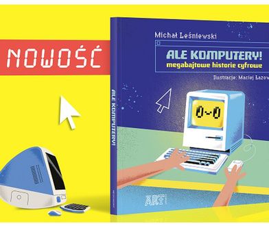 Historia komputeryzacji na wesoło. Nowa książka wydawnictwa Art Egmont