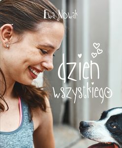 "Dzień wszystkiego" – uwierz w przyjaźń. Nowa książka Ewy Nowak