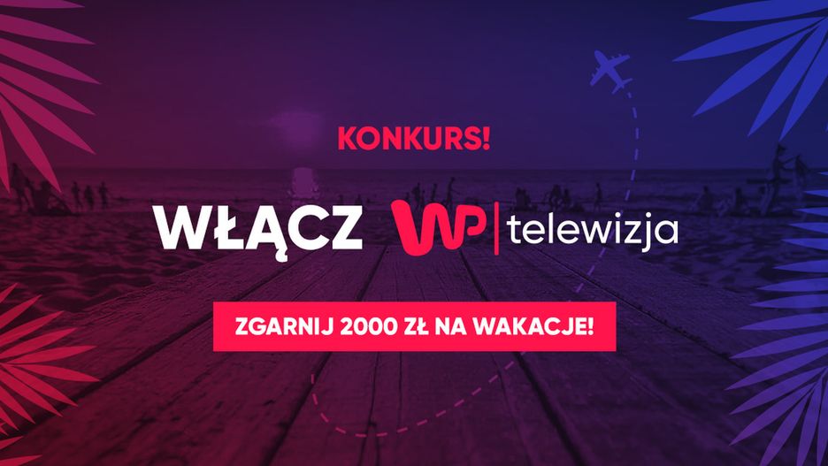 Weź udział w wakacyjnym konkursie Telewizji WP