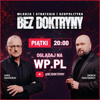 "Bez Doktryny". Rusza nowy program WP: Magierowski i Parafianowicz o nowym globalnym układzie sił