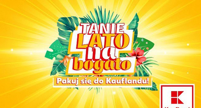 Kaufland promuje się hasłem „Tanie Lato na Bogato"
