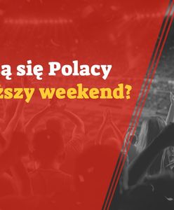 Jak spiszą się Polacy w najbliższy weekend?