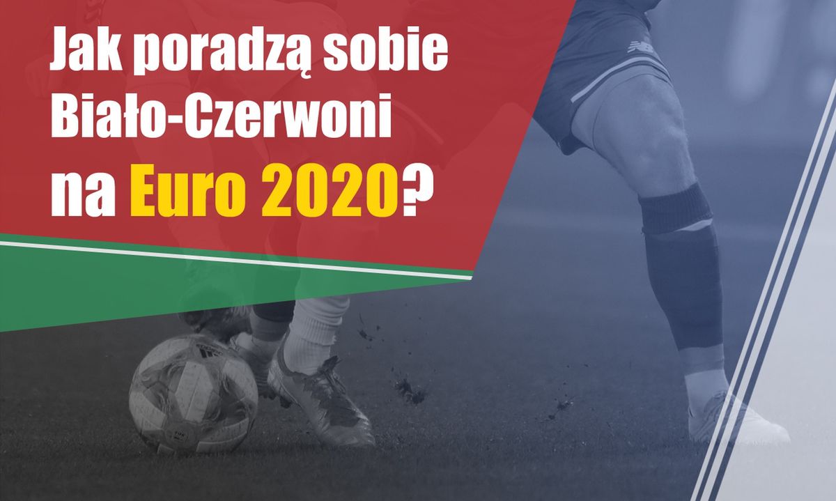 Jak poradzą sobie Biało-Czerwoni na Euro 2020?