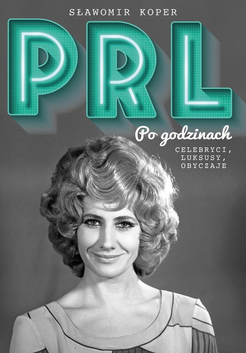 "PRL. Po godzinach. Celebryci, luksusy, obyczaje"