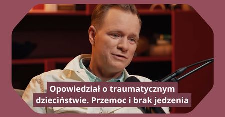 Nazywano go "synkiem Kaczkowskiego". Wprost mówi o przemocy w domu