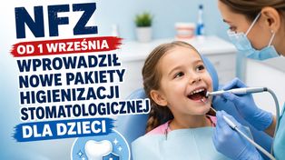 NFZ od 1 września wprowadził nowe pakiety higienizacji stomatologicznej dla dzieci