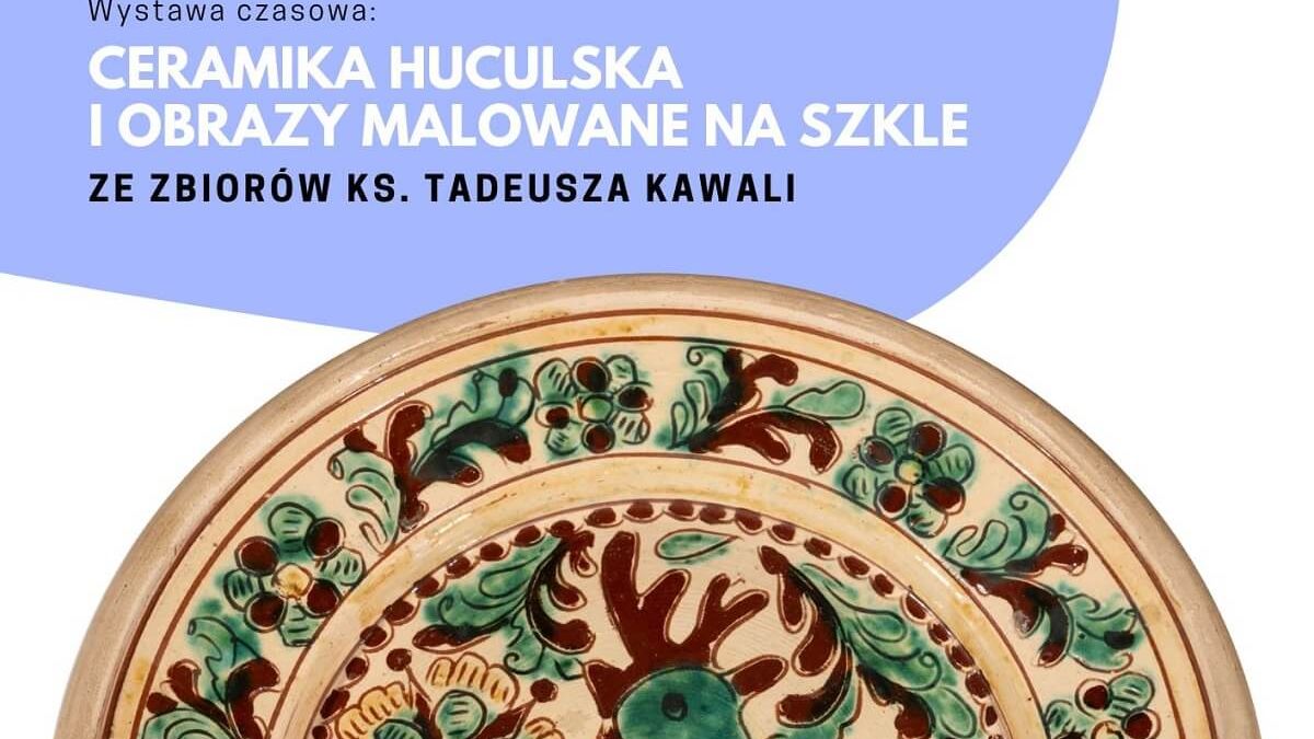 plakat wystawy pt. „Ceramika huculska i obrazy malowane na szkle ze zbiorów ks. Tadeusza Kawali”