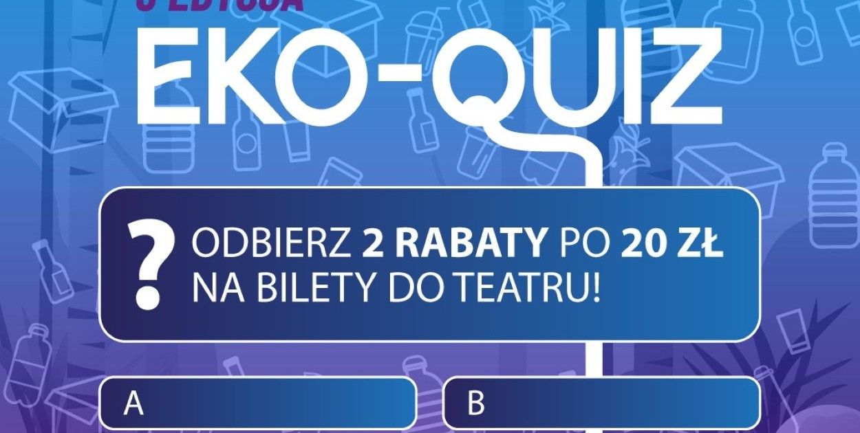 Nowatorski pomysł na atrakcyjną edukację: za wiedzę ekologiczną rabat na spektakl
