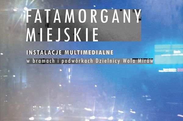 Fatamorgany miejskie na warszawskiej Woli