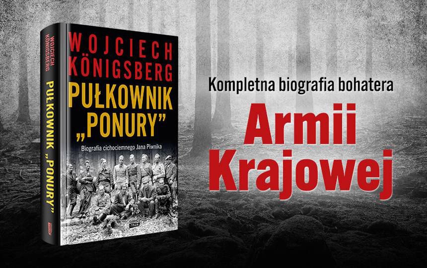 Wojciech Königsberg, Pułkownik "Ponury". Biografia cichociemnego Jana Piwnika, wyd. Znak Horyzont 2024