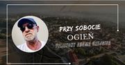 Felietony Adama Czejgisa - Przy sobocie - Ogień