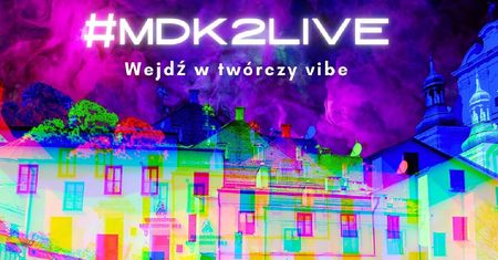 MDK2LIVE – Wejdź w twórczy vibe! Dzień otwarty w Młodzieżowym Domu Kultury nr 2 w Lublinie