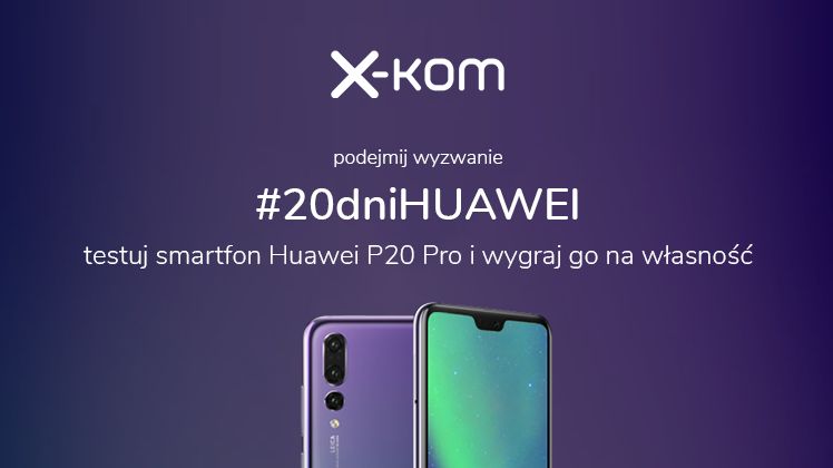 Konkurs w x-kom: przez 20 dni testuj Huawei P20 Pro i wygraj go na własność