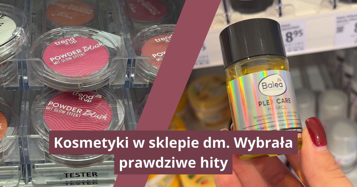 Kosmetyki w sklepie dm. Wybrała prawdziwe hity