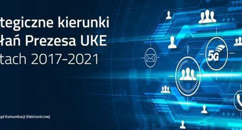 Ochrona konsumentów, regulacje rynku i budowa sieci 5G w strategii UKE na 4 lata
