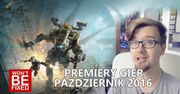 Premiery gier - Październik 2016 - W co warto zagrać w Październiku?