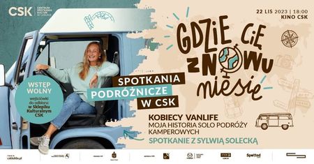 Gdzie cię znowu niesie? Spotkania podróżnicze w CSK: Sylwia Solecka — kobiecy vanlife