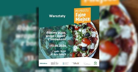 Fajne Miejsce zaprasza na warsztaty kulinarne: pizza, wrap i jogurt z borówkami