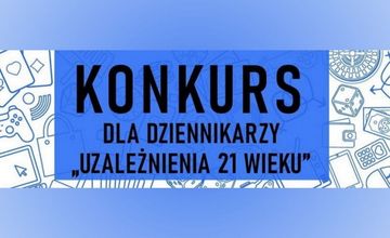 Ruszyła 12. edycja konkursu dziennikarskiego "Uzależnienia XXI wieku"