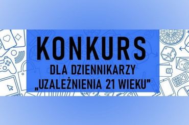 Ruszyły zgłoszenia do konkursu "Uzależnienia XXI wieku"