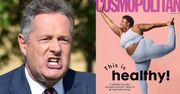 Piers Morgan oburzony "PROMUJĄCĄ OTYŁOŚĆ" okładką "Cosmopolitan"