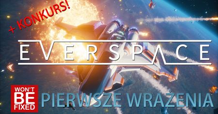 Everspace - Rougelike + Space Sim? - Pierwsze Wrażenia (oraz Konkurs)