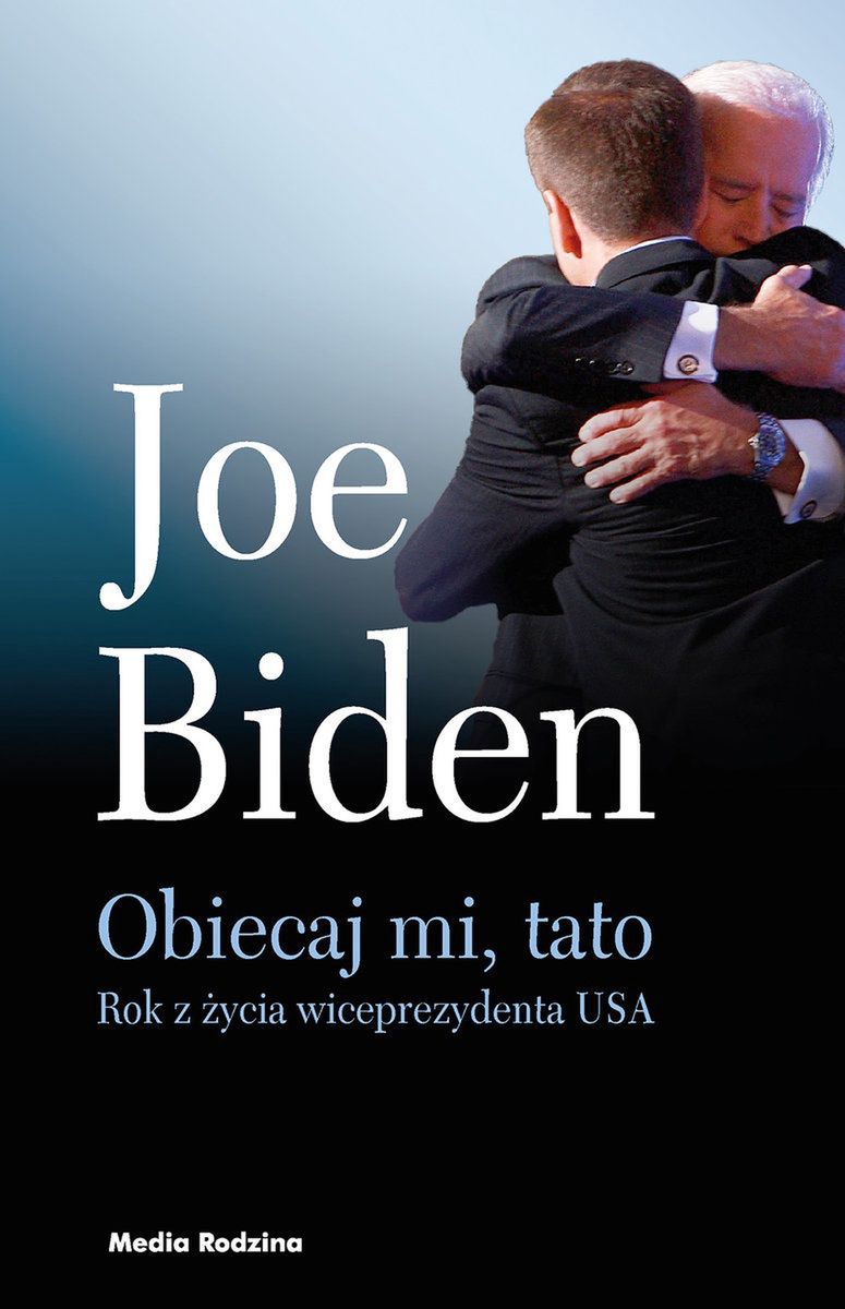 "Obiecaj mi, tato. Rok z życia wiceprezydenta USA", Joe Biden, Wydawnictwo: Media Rodzina