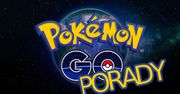 Pokemon GO – 10 Wskazówek – porady