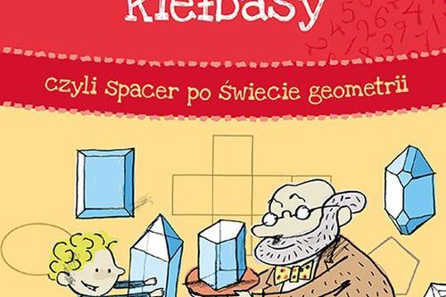 "Symetria kiełbasy, czyli spacer po świecie geometrii"