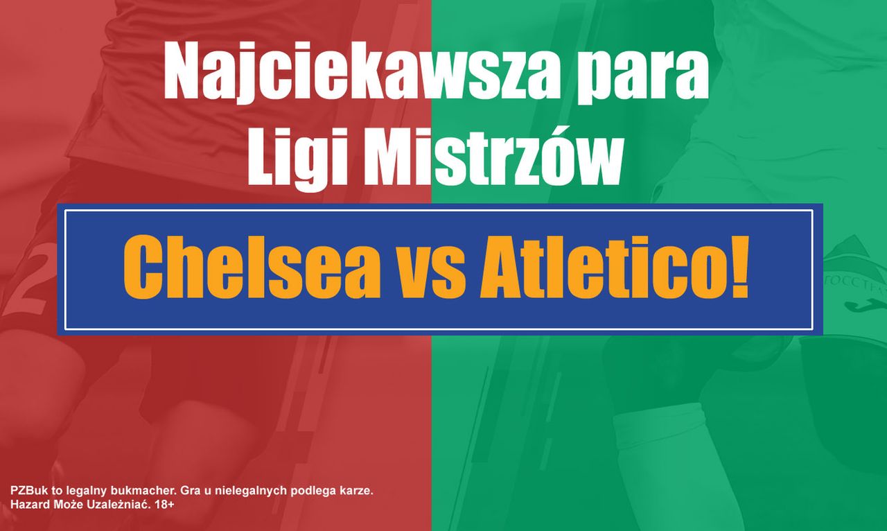 Najciekawsza para Ligi Mistrzów – Chelsea vs Atletico!