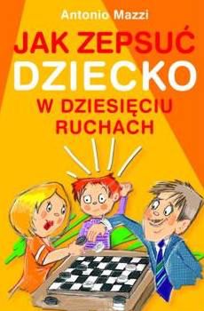 Jak zepsuć dziecko w dziesięciu ruchach?