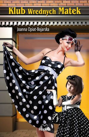 "Klub wrednych matek" - nowa książka Joanny Opiat - Bojarskiej