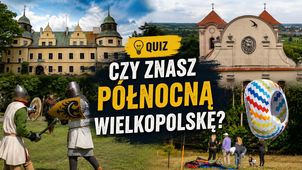 Quiz: Jak dobrze znasz północną Wielkopolskę? Sprawdź, czy jesteś regionalnym ekspertem!