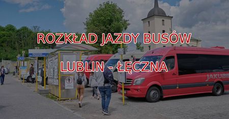 Rozkład jazdy busów Lublin – Łęczna: aktualny rozkład busów z Lublina do Łęcznej