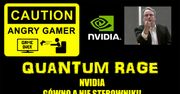 Quantum Rage - Nvidia - Gówno a nie dobre sterowniki!