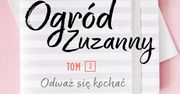 "Ogród Zuzanny. Tom 2". Poruszająca powieść o miłości, przyjaźni i pokonywaniu własnych słabości
