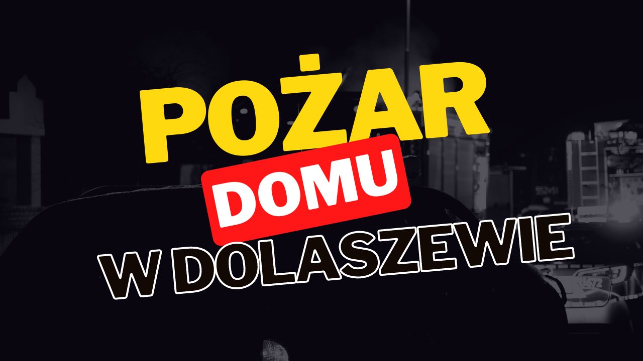 Pożar domu w Dolaszewie