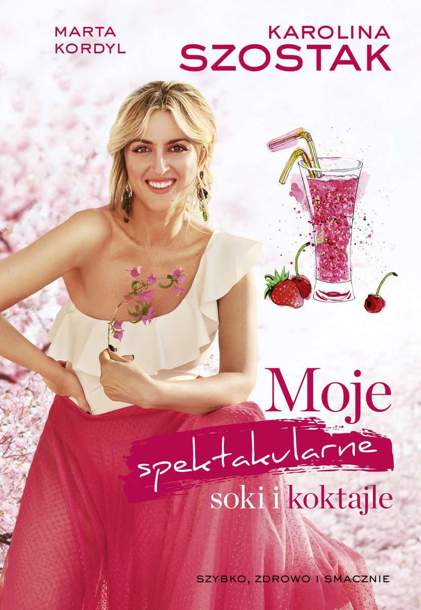 Książka Karoliny Szostak "Moje spektakularne soki i koktajle"
