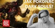 Jak pokonać Dark Souls? - Trzy rady jak odpowiednio nastawić się do tej serii