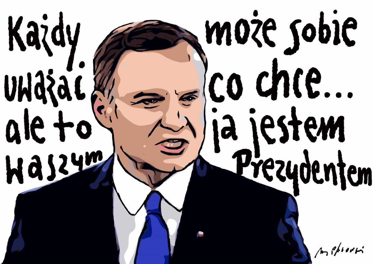 Każdy może sobie uważać co chce, ale to ja jestem waszym prezydentem