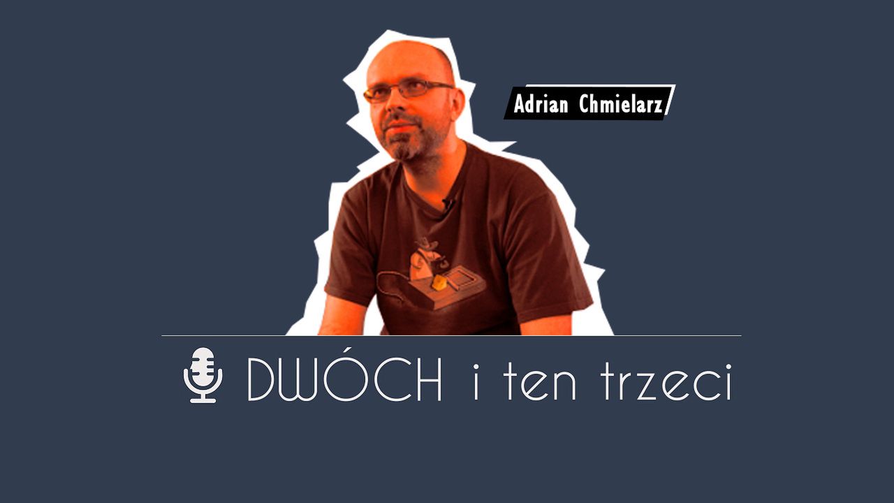 Dwóch i Ten Trzeci - Adrian Chmielarz. O komunistycznej Polsce, systemie edukacji, grze porno, swoim wizerunku, twórczej pasji i marzeniach [+ Konkurs!]