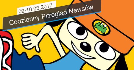 Codzienny Przegląd Newsów - 09-10.03.2017