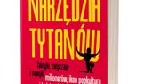 Narzędzia tytanów. Taktyki, zwyczaje i nawyki milionerów, ikon popkultury i ludzi wybitnych