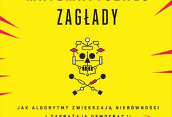 Broń matematycznej zagłady. Jak algorytmy zwiększają nierówności i zagrażają demokracji