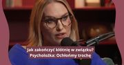 Jak zakończyć kłótnię w związku? Oto na co zwraca uwagę psycholożka